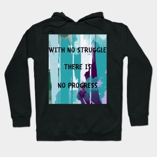 With no struggle there is no progress Hoodie